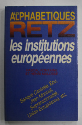 LES ALPHABETIQUES RETZ , LES INSTITUTIONS EUROPEENNES par PASCAL FONTAINE et HENRI MALOSSE , 1991 foto