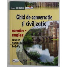 GHID DE CONVERSATIE SI CIVILIZATIE ROMAN - ENGLEZ de IOANA COSTACHE , 2005 , LIPSA CD *