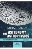 Astronomy and astrophysics. My new problems Vol.1 - Mihail Sandu