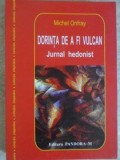 Michel Onfray - Dorinta de a fi vulcan. Jurnal hedonist contraistorie filosofiei