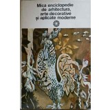 MICA ENCICLOPEDIE DE ARHITECTURA, ARTE DECORATIVE SI APLICATE MODERNE-PAUL CONSTANTIN-258726