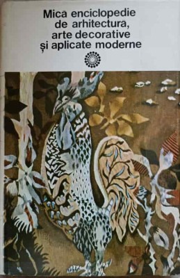 MICA ENCICLOPEDIE DE ARHITECTURA, ARTE DECORATIVE SI APLICATE MODERNE-PAUL CONSTANTIN-125545 foto
