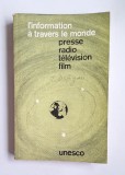 L'information &agrave; travers le monde: presse, radio, t&eacute;l&eacute;vision, film &ndash; Aut. UNESCO, Ed. UNESCO, 1966 (ed. a IV-a)