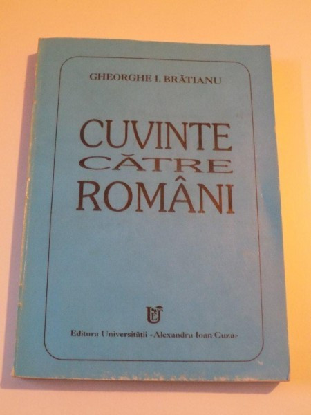 CUVINTE CATRE ROMANI. ZECE CONFERINTE SI PRELEGERI de GHEORGHE I. BRATIANU 1996