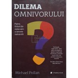 Michael Pollan - Dilema omnivorului (Editia: 2017)