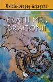 Fratii mei, dragonii - Ovidiu-Dragos Argesanu - Carte