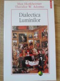 DIALECTICA LUMINILOR. FRAGMENTE FILOZOFICE-MAX HORKHEIMER, THEODOR W. ADORNO-359723