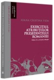 Exercițiul atribuțiilor președintelui Rom&acirc;niei - Paperback brosat - Pro Universitaria