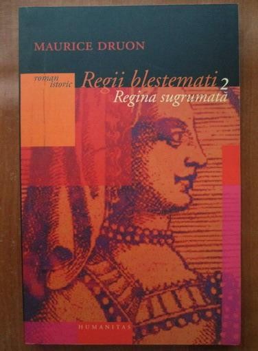 Maurice Druon - Regina sugrumata ( REGII BLESTEMATI # 2 )