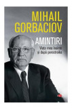 Amintiri - Paperback brosat - Mihail Gorbaciov - Litera