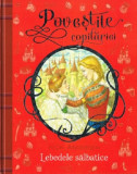 Cumpara ieftin Povestile copilariei - Lebedele salbatice | Hans Christian Andersen