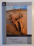DESCOPERITI ROMANIA , VULCANII NOROIOSIDIN ZONA BUZAULUI de ANA DICU , FOTOGRAFII VICTOR BORTAS , 2005