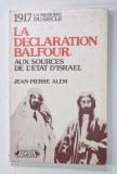 LA DECLARATION BALFOUR AUX SOURCES DE L 'ETAT D 'ISRAEL par JEAN - PIERRE ALEM , 1982