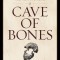 Cave of Bones: A True Story of Discovery, Adventure, and Human Origins