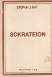 Sokrateion - Stefan J. Fay, Humanitas, Filosofie, Coperta Brosata, Limba Romana, Stare Buna, 1991