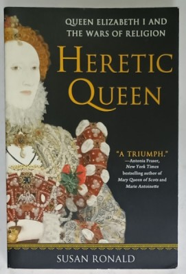 HERETIC QUEEN , QUEEN ELIZABETH I AND THE WARS OF RELIGION by SUSAN RONALD ,2012 foto