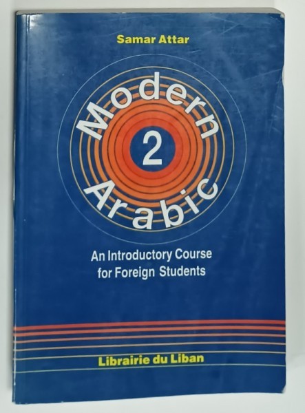 MODERN ARABIC 2 . AN INTRODUCTORY COURSE FOR FOREIGN STUDENTS by SAMAR ATTAR , 1988