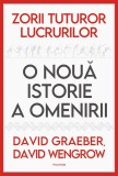 Zorii Tuturor Lucrurilor. O Noua Istorie, David Graeber, David Wengrow - Editura Polirom, 2022