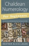 Chaldean Numerology for Beginners: How Your Name &amp; Birthday Reveal Your True Nature &amp; Life Path