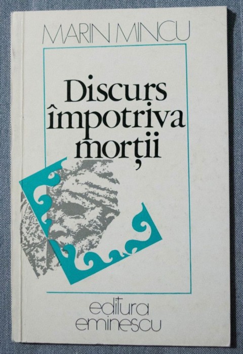 Marin Mincu - Discurs &icirc;mpotriva morții (tiraj 550 ex.)