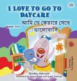 I Love to Go to Daycare (English Bengali Bilingual Book for Kids)