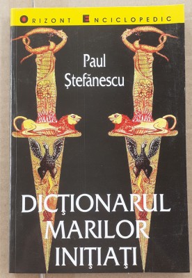 (C520) PAUL STEFANESCU - DICTIONARUL MARILOR INITIATI foto