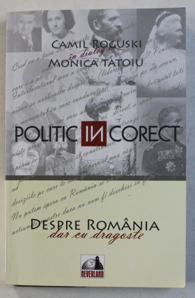 CAMIL ROGUSKI IN DIALOG CU MONICA TATOIU , POLITIC ( in ) CORECT , DESPRE ROMANIA DAR CU DRAGOSTE , 2009
