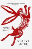 Starve Acre | Andrew Michael Hurley, John Murray Press