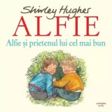 Alfie si prietenul lui cel mai bun - Shirley Hughes - Litera