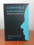 Adrian Toni Neacșu, Convinge judecătorul. Tehnica și arta convingerii instanței (ediție cartonată)