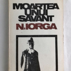 MOARTEA UNUI SAVANT N. IORGA