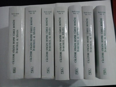 CALATORI STRAINI DESPRE TARILE ROMANE IN SECOLUL AL XIX LEA - Serie noua - 7 volume foto