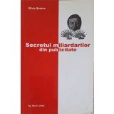 SECRETUL MILIARDARILOR DIN PUBLICITATE-SILVIU SERBAN-257914