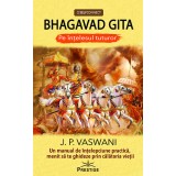 Bhagavad gita. Pe intelesul tuturor. Un manual de intelepciune practica, menit