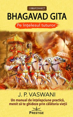 Bhagavad gita. Pe intelesul tuturor. Un manual de intelepciune practica, menit foto