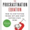 The Procrastination Equation: How to Stop Putting Things Off and Start Getting Stuff Done