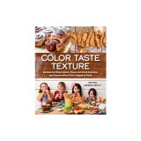 Color Taste Texture: Recipes for Picky Eaters, Those with Food Aversion, and Anyone Who's Ever Cringed at Food