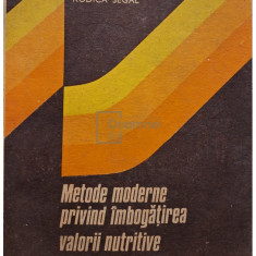 Brad Segal - Metode moderne privind imbogatirea valorii nutritive a produselor alimentare (editia 1987)