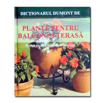 Dictionar Dumont de plante pentru balcon si terasa