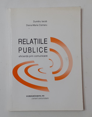 Dumitru iacob, Diana Cismaru - Relatiile Publice Eficienta Prin Comunicare foto