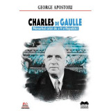 Charles de Gaulle. Monarhul celei de a V-a Republici &ndash; George Apostoiu
