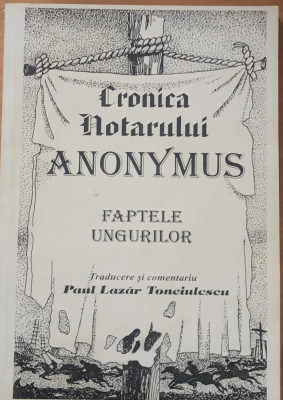 Paul Lazar Tonciulescu-Cronica notarului Anonymus-Faptele ungurilor foto