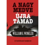 A Nagy Medve &uacute;jra t&aacute;mad - A baltikumi hadj&aacute;rat - William G. Winkler