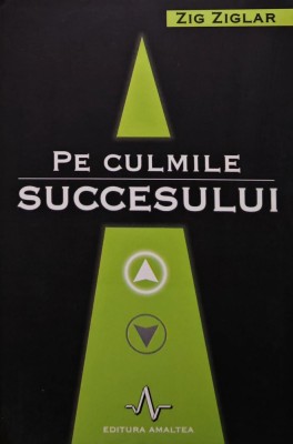 Pe culmile succesului - 2000 - Zig Ziglar (AT18) foto