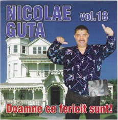 CD Nicolae Gu?a ?? Vol. 18 Doamne Ce Fericit Sunt!, original, manele foto