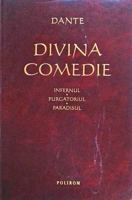 Dante Alighieri - Divina Comedie. Infernul. Purgatoriul. Paradisul