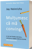 Multumesc ca ma convingi | Jay Heinrichs, ACT si Politon