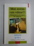 MAI AVEM UN VIITOR? - MIHAI SORA