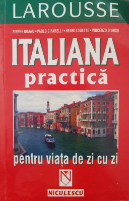 LAROUSSE ITALIANA PRACTICA PENTRU VIATA DE ZI CU ZI - Noaro, Cifarelli foto