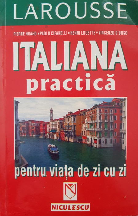 LAROUSSE ITALIANA PRACTICA PENTRU VIATA DE ZI CU ZI - Noaro, Cifarelli